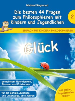cover image of Glück--Die besten 44 Fragen zum Philosophieren mit Kindern und Jugendlichen